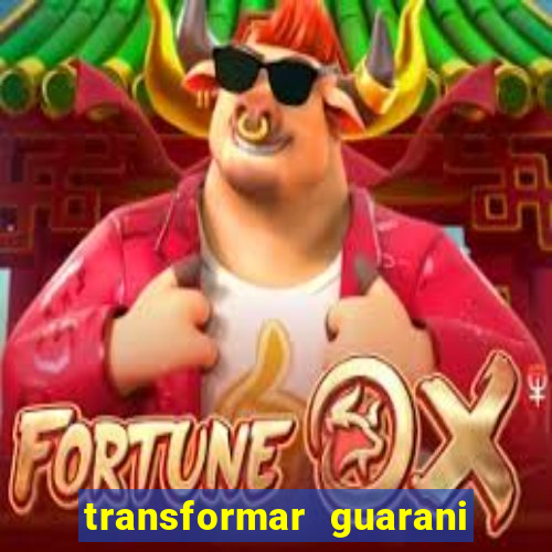 transformar guarani em real